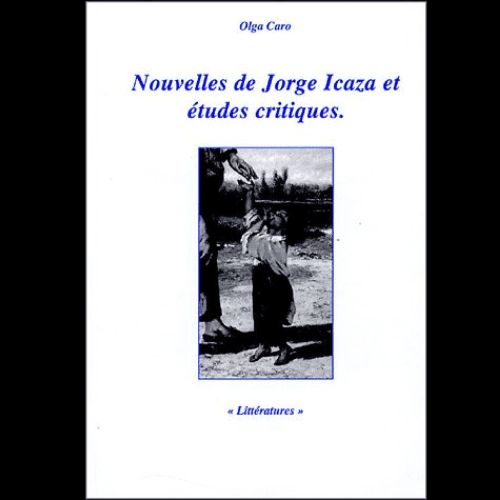 Nouvelles de Jorge Icaza et Etudes Critiques